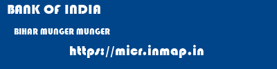 BANK OF INDIA  BIHAR MUNGER MUNGER   micr code